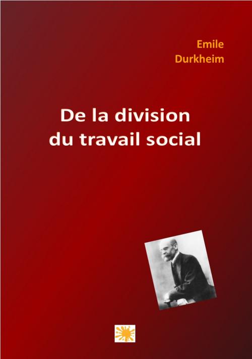 Cover of the book DE LA DIVISION DU TRAVAIL SOCIAL by EMILE DURKHEIM, jamais.eugénie