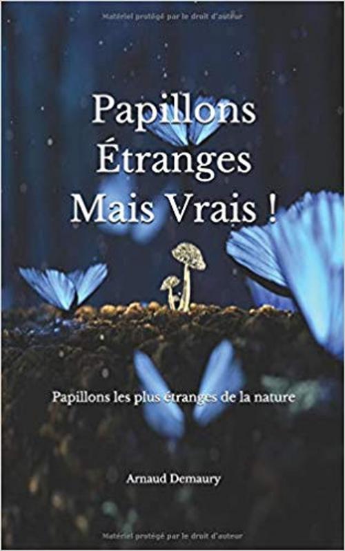 Cover of the book Papillons Étranges mais vrais ! by Arnaud Demaury, Demaury