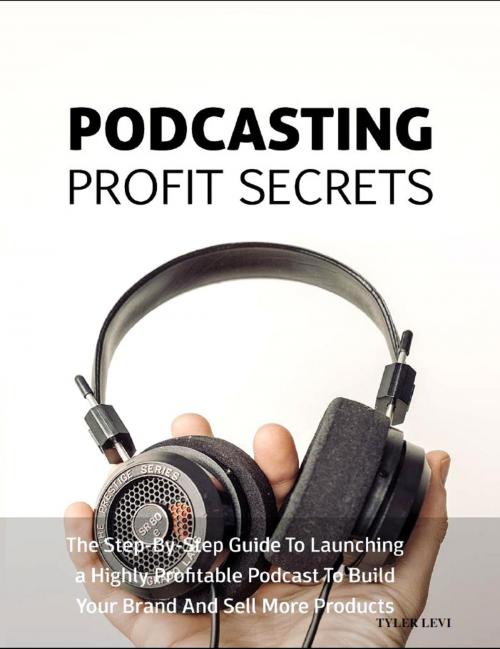 Cover of the book Podcast Profit Secrets by Tyler Levi, SoftTech