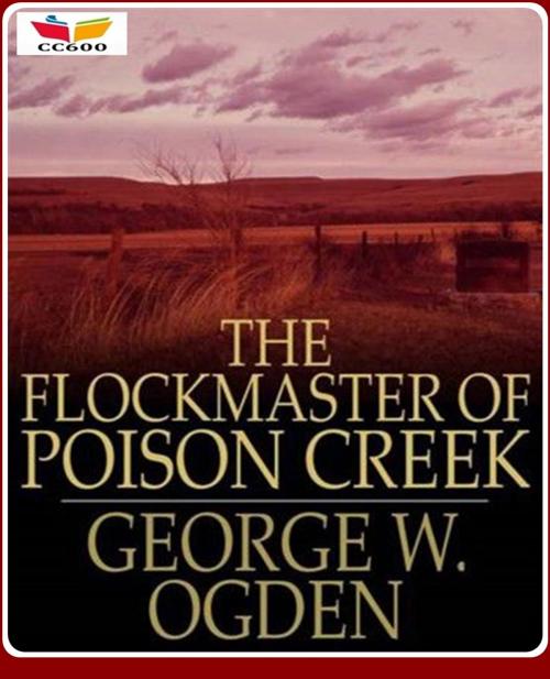Cover of the book The Flockmaster of Poison Creek by George W. Ogden, CLASSIC COLLECTION 600