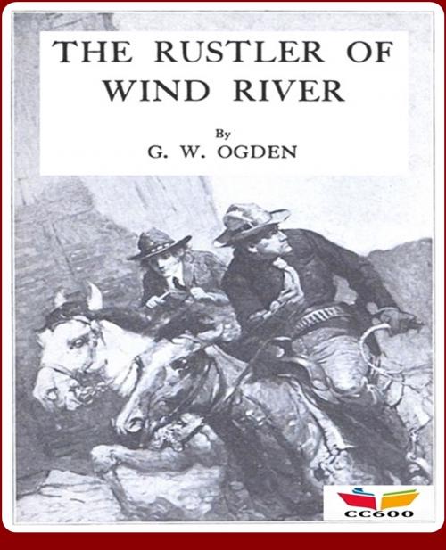 Cover of the book The Rustler of Wind River by George W. Ogden, CLASSIC COLLECTION 600