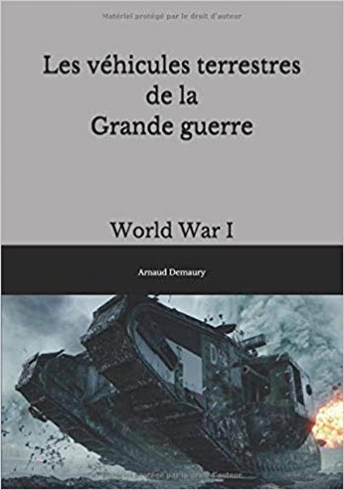 Cover of the book Les véhicules terrestres de la Grande guerre by Arnaud Demaury, Demaury