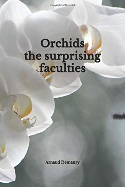 Cover of the book Orchids the surprising faculties by Arnaud Demaury, Demaury