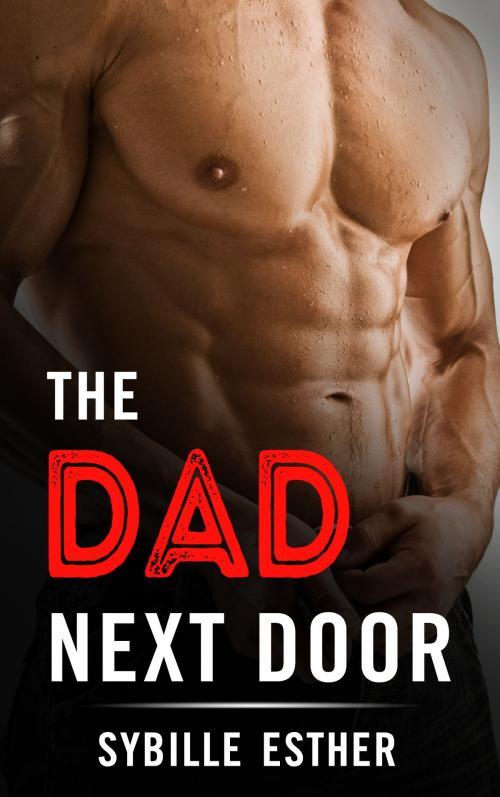 Cover of the book The Dad Next Door by Sybille Esther, Sybille Esther