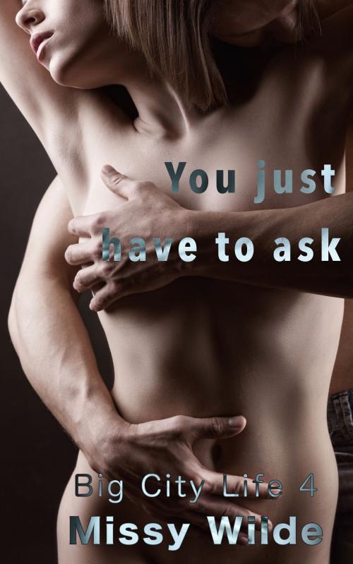 Cover of the book You just have to ask by Missy Wilde, Missy Wilde
