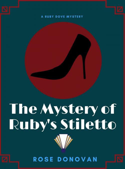 Cover of the book The Mystery of Ruby's Stiletto (Ruby Dove Mysteries Book 4) by Rose Donovan, Moon Snail Press