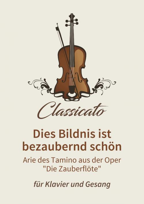Cover of the book Dies Bildnis ist bezaubernd schön by Petro Petrivik, Wolfgang Amadeus Mozart, Classicato