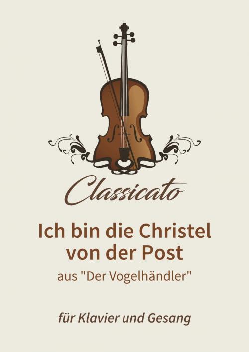 Cover of the book Ich bin die Christel von der Post by Petro Petrivik, Ludwig Held, Moritz West, Carl Zeller, Classicato