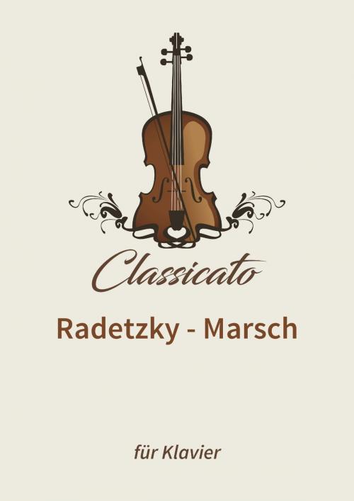 Cover of the book Radetzky - Marsch by Petro Petrivik, Johann Strauß, Classicato