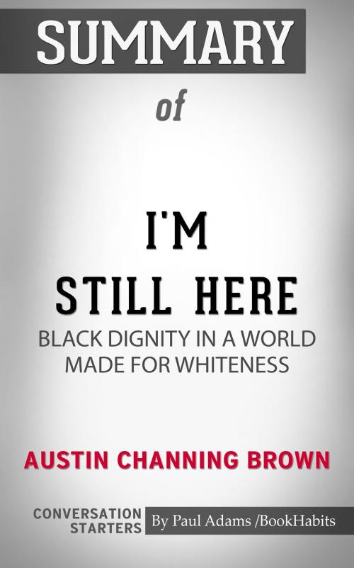 Cover of the book Summary of I'm Still Here: Black Dignity in a World Made for Whiteness by Paul Adams, BH