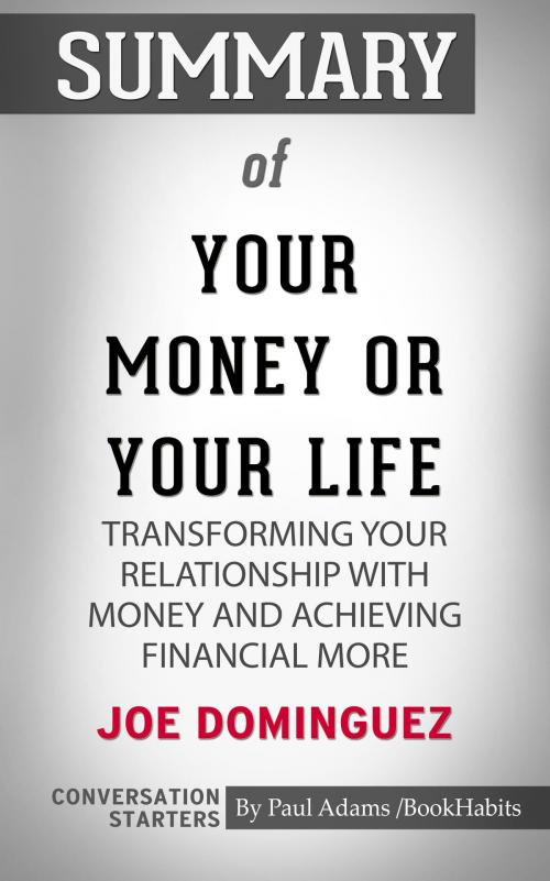 Cover of the book Summary of Your Money or Your Life: Transforming Your Relationship with Money and Achieving Financial MORE by Paul Adams, BH