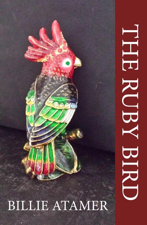 Cover of the book The Ruby Bird by Billie Atamer, La Maison Publishing, Inc.