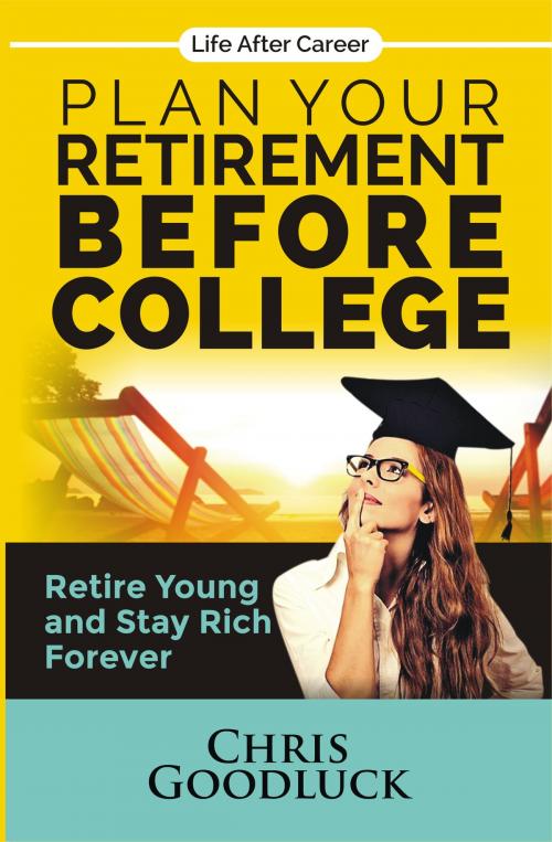 Cover of the book Plan Your Retirement Before College by Chris Goodluck, PublishDrive