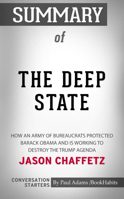 Cover of the book Summary of The Deep State: How an Army of Bureaucrats Protected Barack Obama and Is Working to Destroy the Trump Agenda by Paul Adams, BH