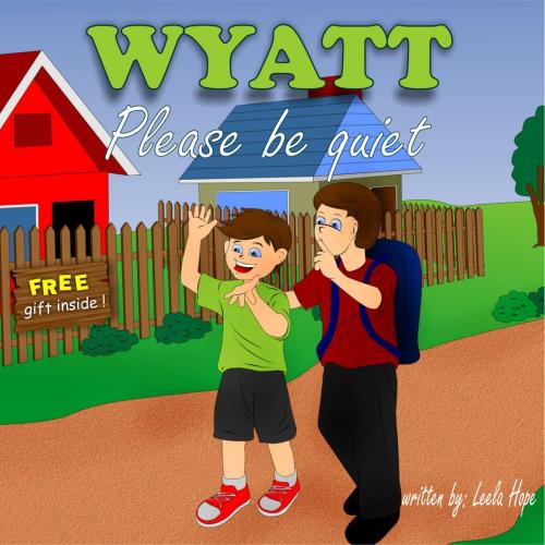 Cover of the book Wyatt Please Be Quiet by Leela Hope, PublishDrive