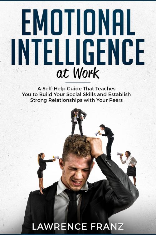 Cover of the book Emotional Intelligence at Work by Lawrence Franz, PublishDrive