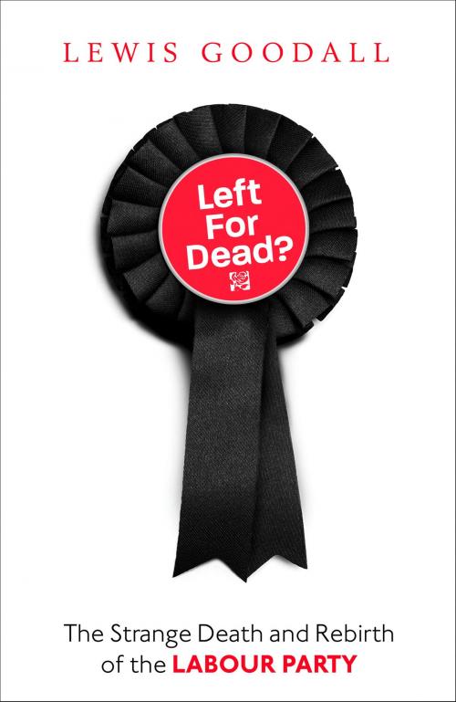 Cover of the book Left for Dead?: The Strange Death and Rebirth of the Labour Party by Lewis Goodall, HarperCollins Publishers