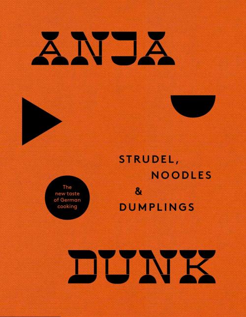 Cover of the book Strudel, Noodles and Dumplings: The New Taste of German Cooking by Anja Dunk, HarperCollins Publishers