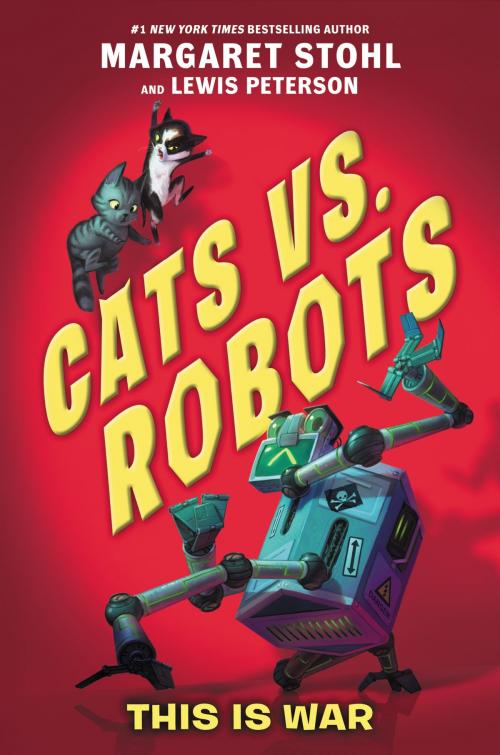 Cover of the book Cats vs. Robots #1: This Is War by Margaret Stohl, Lewis Peterson, Katherine Tegen Books