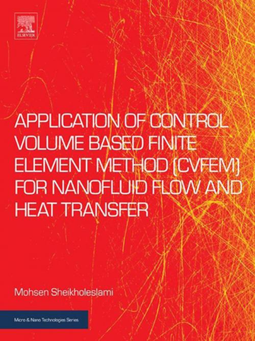 Cover of the book Application of Control Volume Based Finite Element Method (CVFEM) for Nanofluid Flow and Heat Transfer by Mohsen Sheikholeslami, Elsevier Science