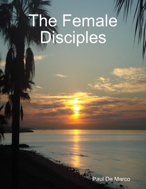 Cover of the book The Female Disciples by Paul De Marco, Lulu.com