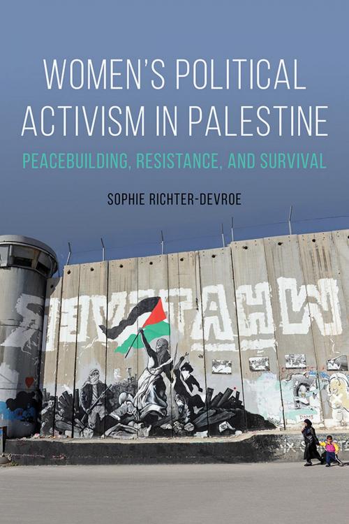 Cover of the book Women's Political Activism in Palestine by Sophie Richter-Devroe, University of Illinois Press