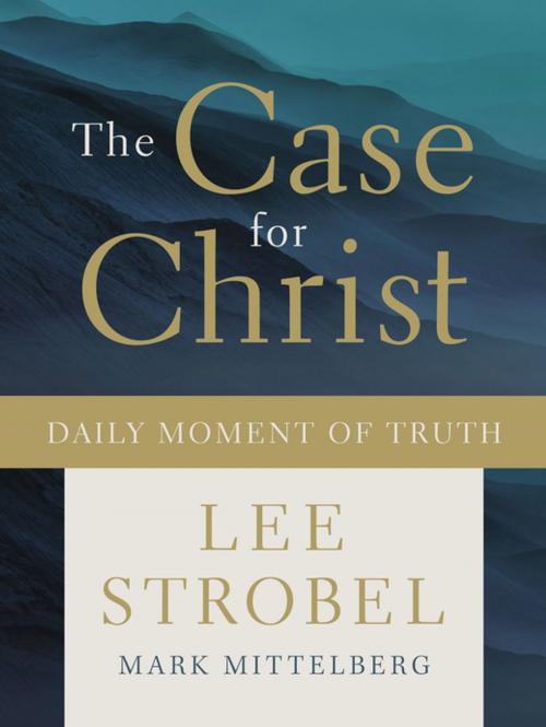 Cover of the book The Case for Christ Daily Moment of Truth by Mark Mittelberg, Lee Strobel, Zondervan
