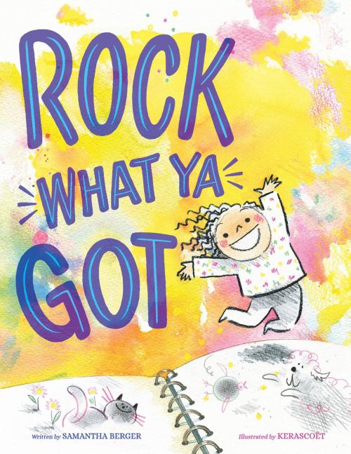 Cover of the book Rock What Ya Got by Samantha Berger, Kerascoet, Little, Brown Books for Young Readers
