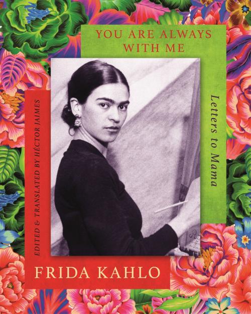 Cover of the book You are Always With Me by Frida Kahlo, Little, Brown Book Group
