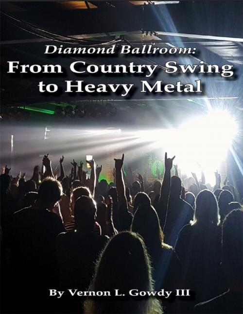 Cover of the book Diamond Ballroom: From Country Swing to Heavy Metal by Vernon L. Gowdy III, Lulu.com