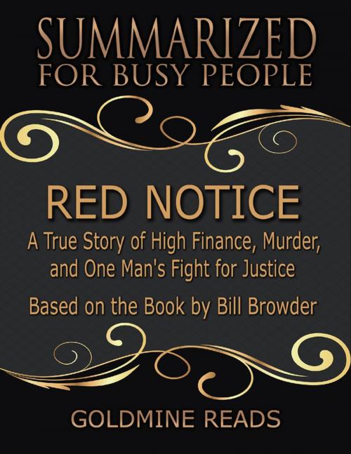 Cover of the book Red Notice - Summarized for Busy People: A True Story of High Finance, Murder, and One Man's Fight for Justice: Based on the Book by Bill Browder by Goldmine Reads, Lulu.com