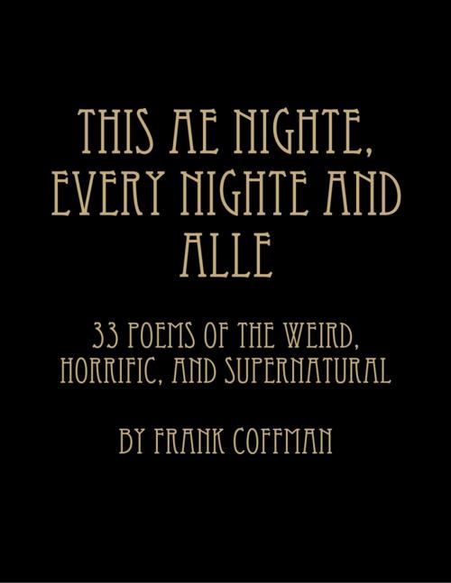 Cover of the book This Ae Nighte, Every Nighte and Alle by Frank Coffman, Lulu.com
