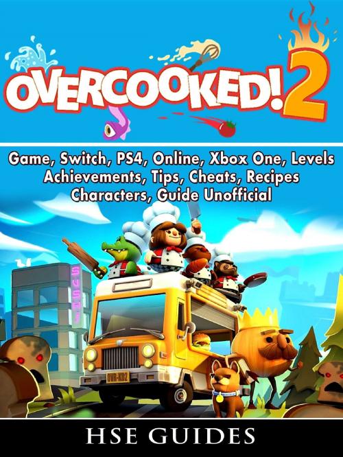 Cover of the book Overcooked 2 Game, Switch, PS4, Online, Xbox One, Levels, Achievements, Tips, Cheats, Recipes, Characters, Guide Unofficial by HSE Guides, HIDDENSTUFF ENTERTAINMENT LLC.