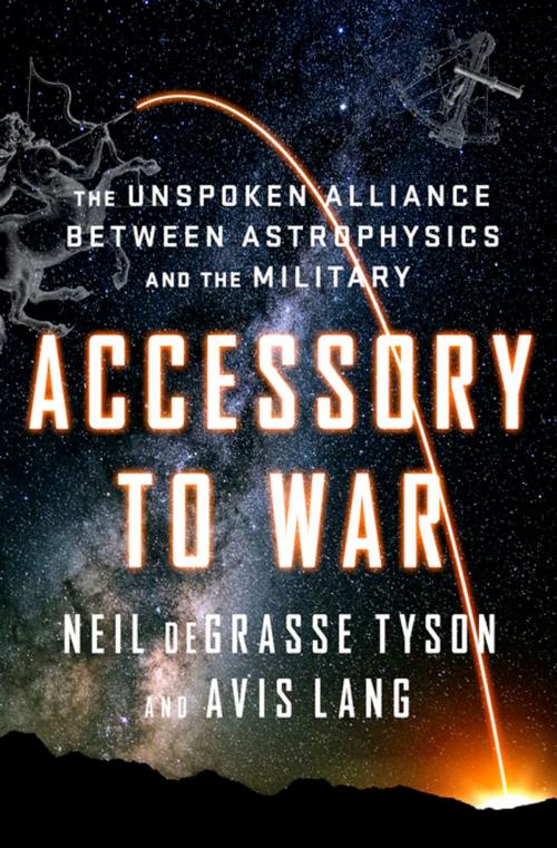 Cover of the book Accessory to War: The Unspoken Alliance Between Astrophysics and the Military by Neil deGrasse Tyson, Avis Lang, W. W. Norton & Company