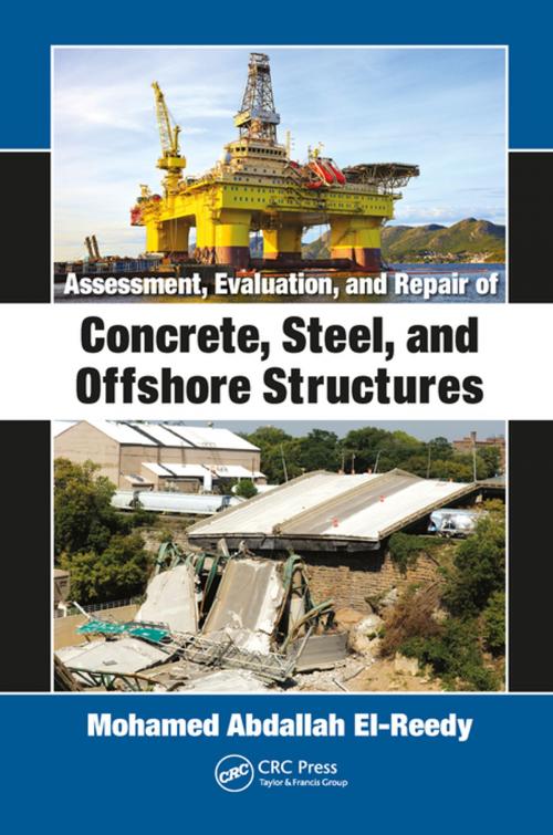 Cover of the book Assessment, Evaluation, and Repair of Concrete, Steel, and Offshore Structures by Mohamed Abdallah El-Reedy, CRC Press