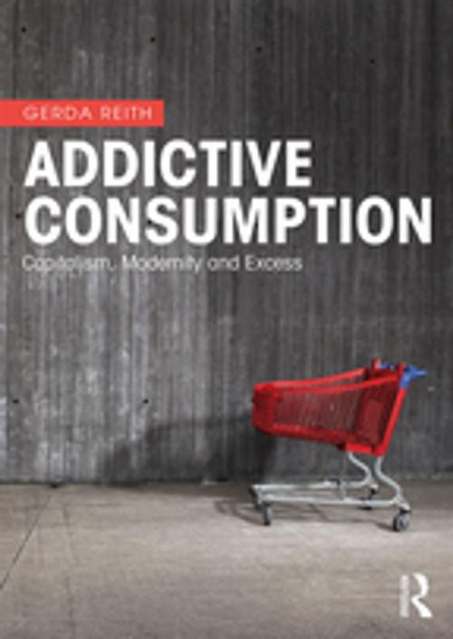 Cover of the book Addictive Consumption by Gerda Reith, Taylor and Francis