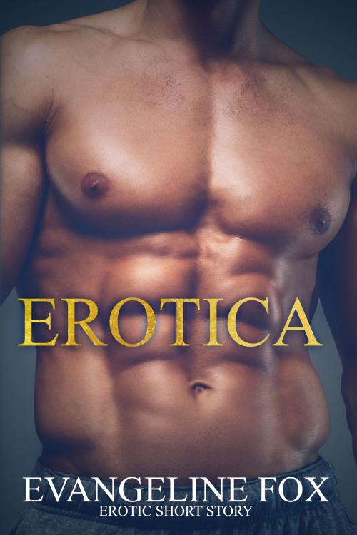 Cover of the book Erotica by Evangeline Fox, HeartthrobPublishing