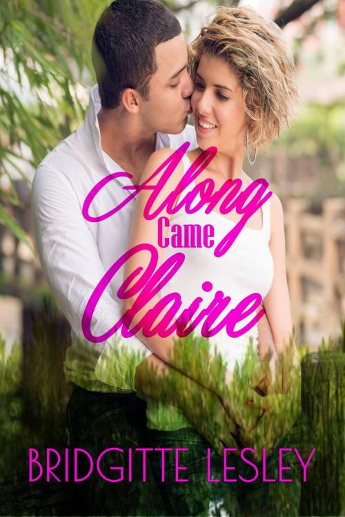 Cover of the book Along Came Claire by Bridgitte Lesley, Bridgitte Lesley