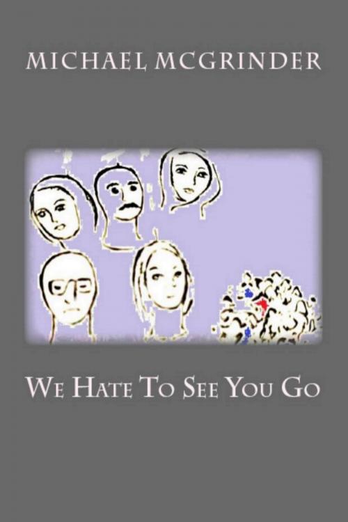 Cover of the book We Hate To See You Go by Michael McGrinder, Michael McGrinder