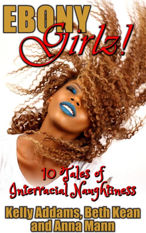 Cover of the book Ebony Girlz! by Kelly Addams, Beth Kean, Anna Mann, PMO Publishing