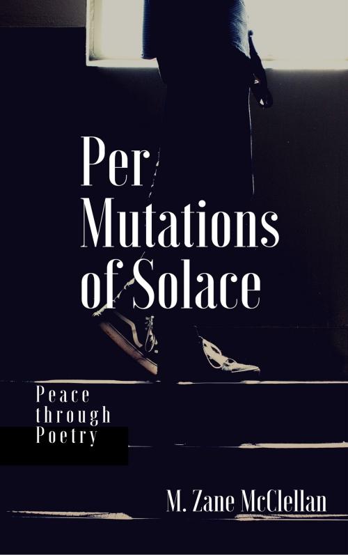 Cover of the book Per Mutations of Solace by M. Zane McClellan, M. Zane McClellan