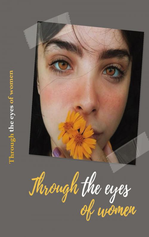 Cover of the book Through the Eyes of Women by Yassmin Maha, Yassmin Maha