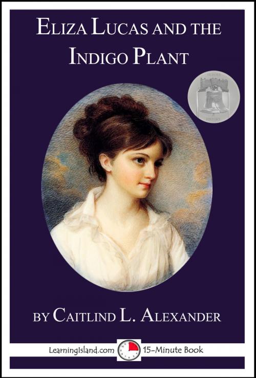 Cover of the book Eliza Lucas and the Indigo Plant by Caitlind L. Alexander, LearningIsland.com