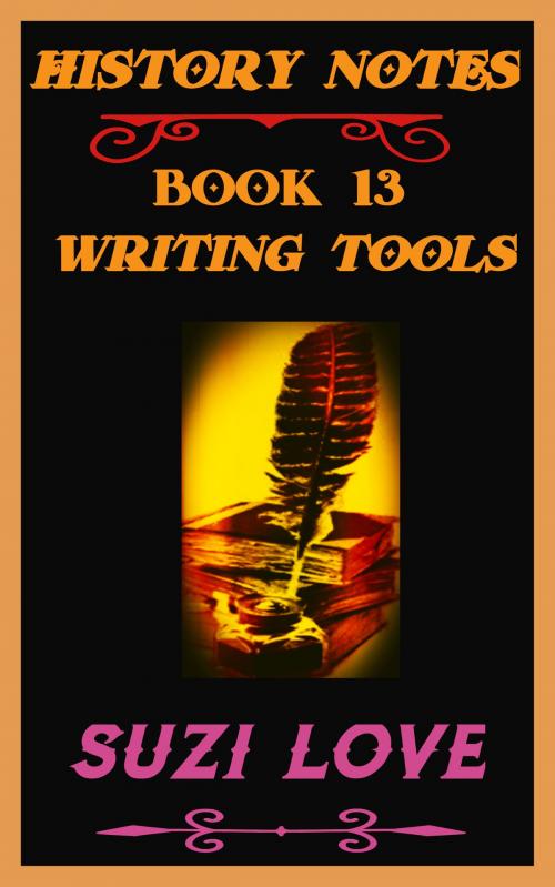 Cover of the book Writing Tools History Notes Book 13 by Suzi Love, Suzi Love