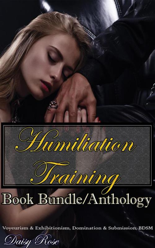 Cover of the book Humiliation Training Book Bundle/Anthology by Daisy Rose, Boruma Publishing
