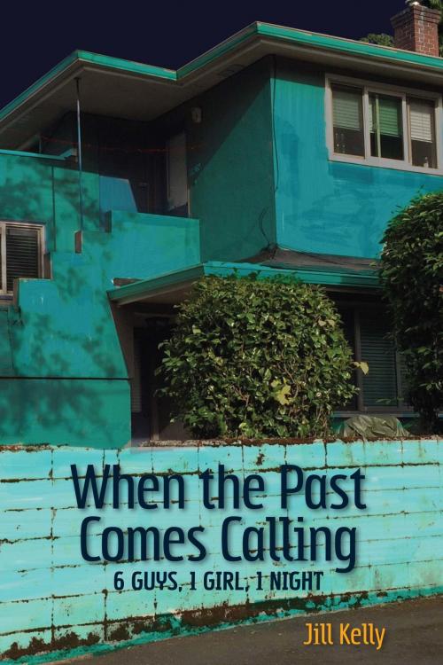 Cover of the book When the Past Comes Calling: 6 Guys, 1 Girl, 1 Night by Jill Kelly, Jill Kelly