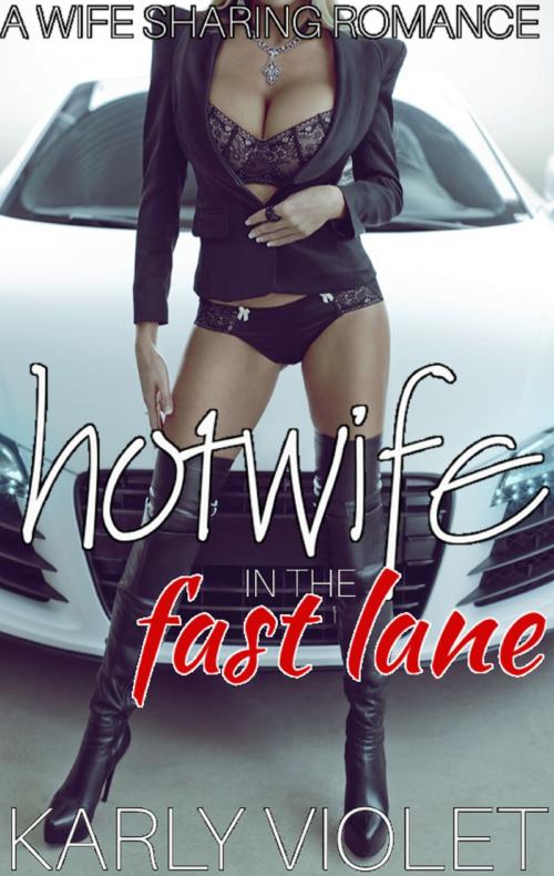 Cover of the book Hotwife In The Fast Lane by Karly Violet, Karly Violet