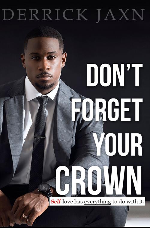 Cover of the book Don't Forget Your Crown: Self-love has everything to do with it. by Derrick Jaxn, Derrick Jaxn