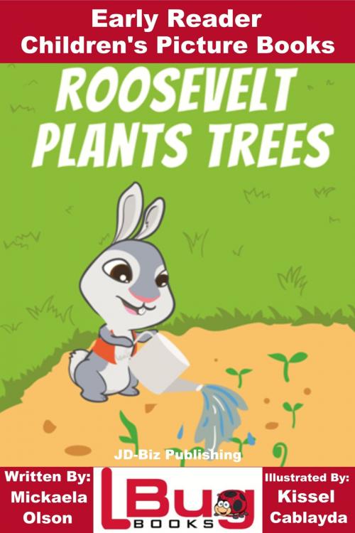 Cover of the book Roosevelt Plants Trees: Early Reader - Children's Picture Books by Mickaela Olson, Kissel Cablayda, Mendon Cottage Books