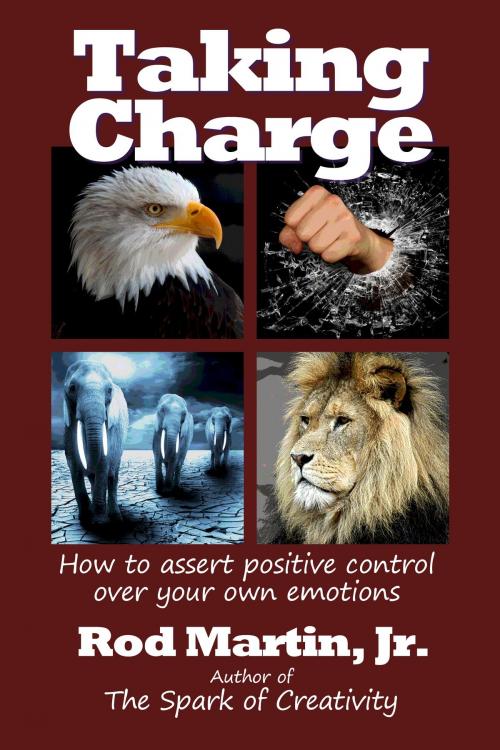 Cover of the book Taking Charge: How to Assert Positive Control Over Your Own Emotions by Rod Martin, Jr, Tharsis Highlands